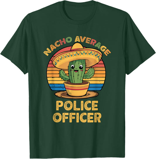 Nacho Average Police Officer Mexican Cinco De Mayo Funny Cop T-Shirt - T-Shirt | Forest