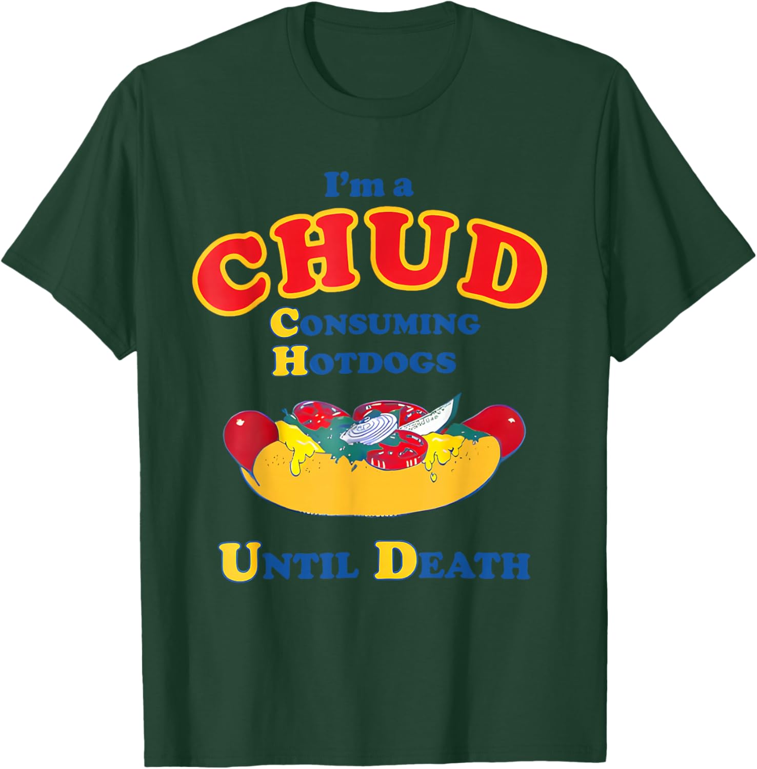 I'm a Chud Consuming Hotdogs Until Death Funny Parody Humor T-Shirt - T-Shirt | Forest