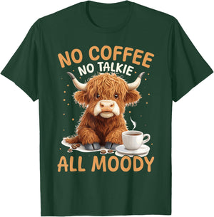 Scottish Highland Cow Coffee No Coffee, No Talkie, All Moody T-Shirt - T-Shirt | Forest