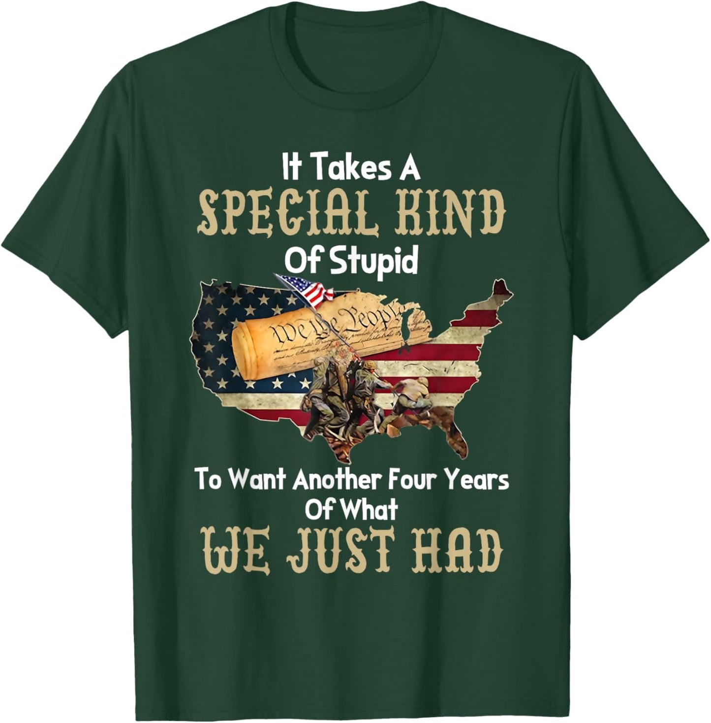 It Takes A Special Kind Of Stupid To Want Another Four Year T-Shirt - T-Shirt | Forest
