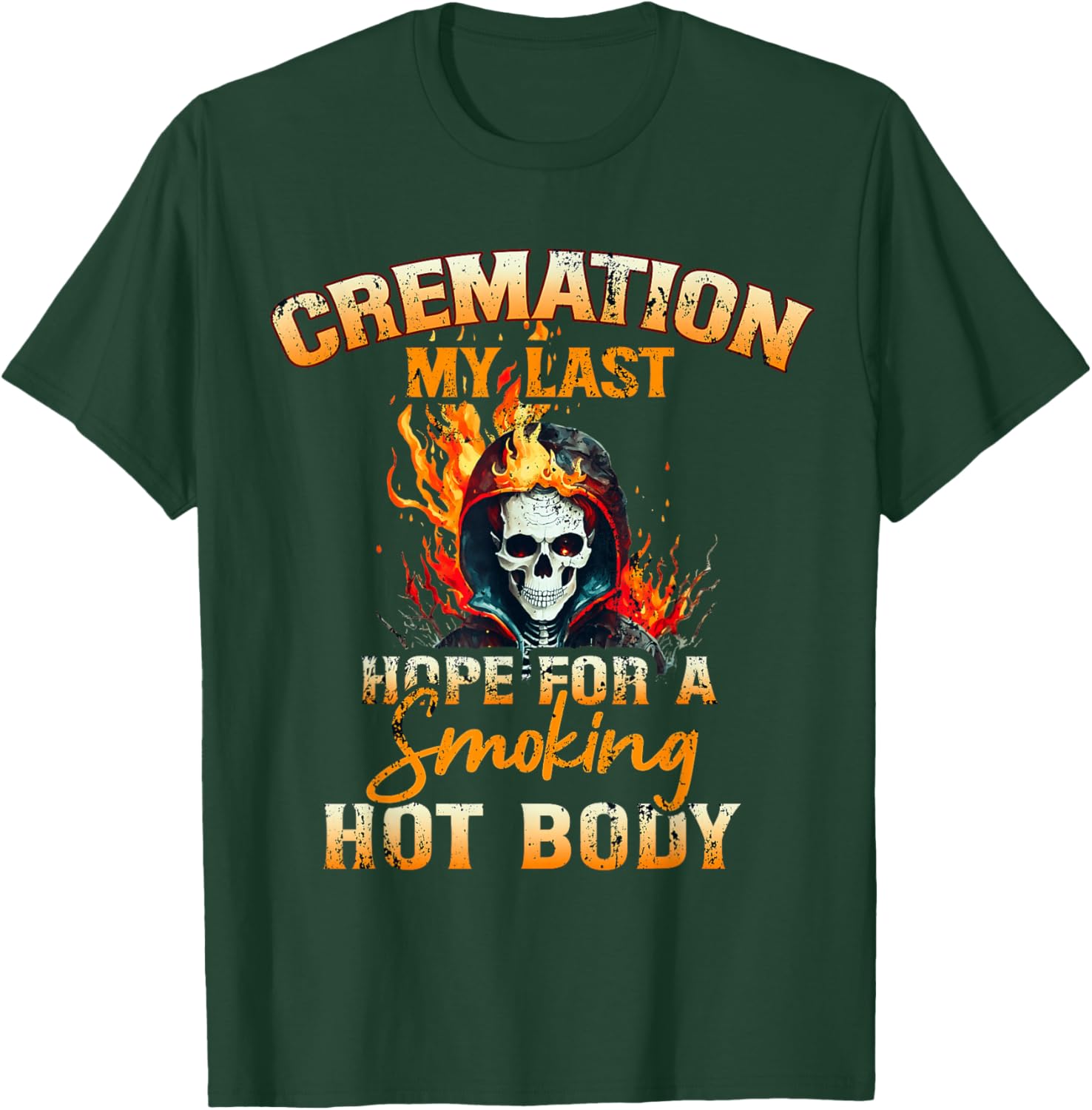 Cremation My Last Hope For A Smoking Hot Body T-Shirt - T-Shirt | Forest