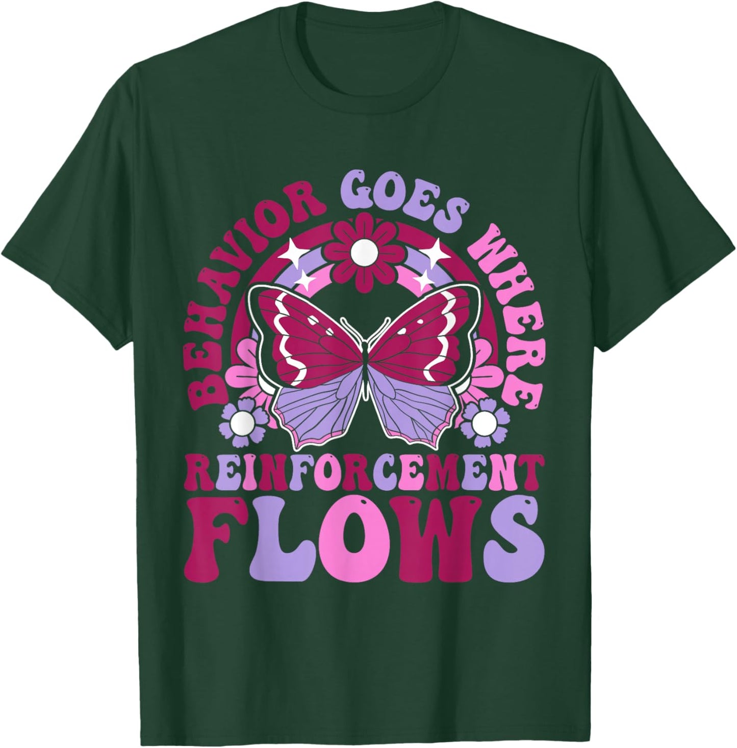 Behavior Goes Where Reinforcement Flows T-Shirt - T-Shirt | Forest