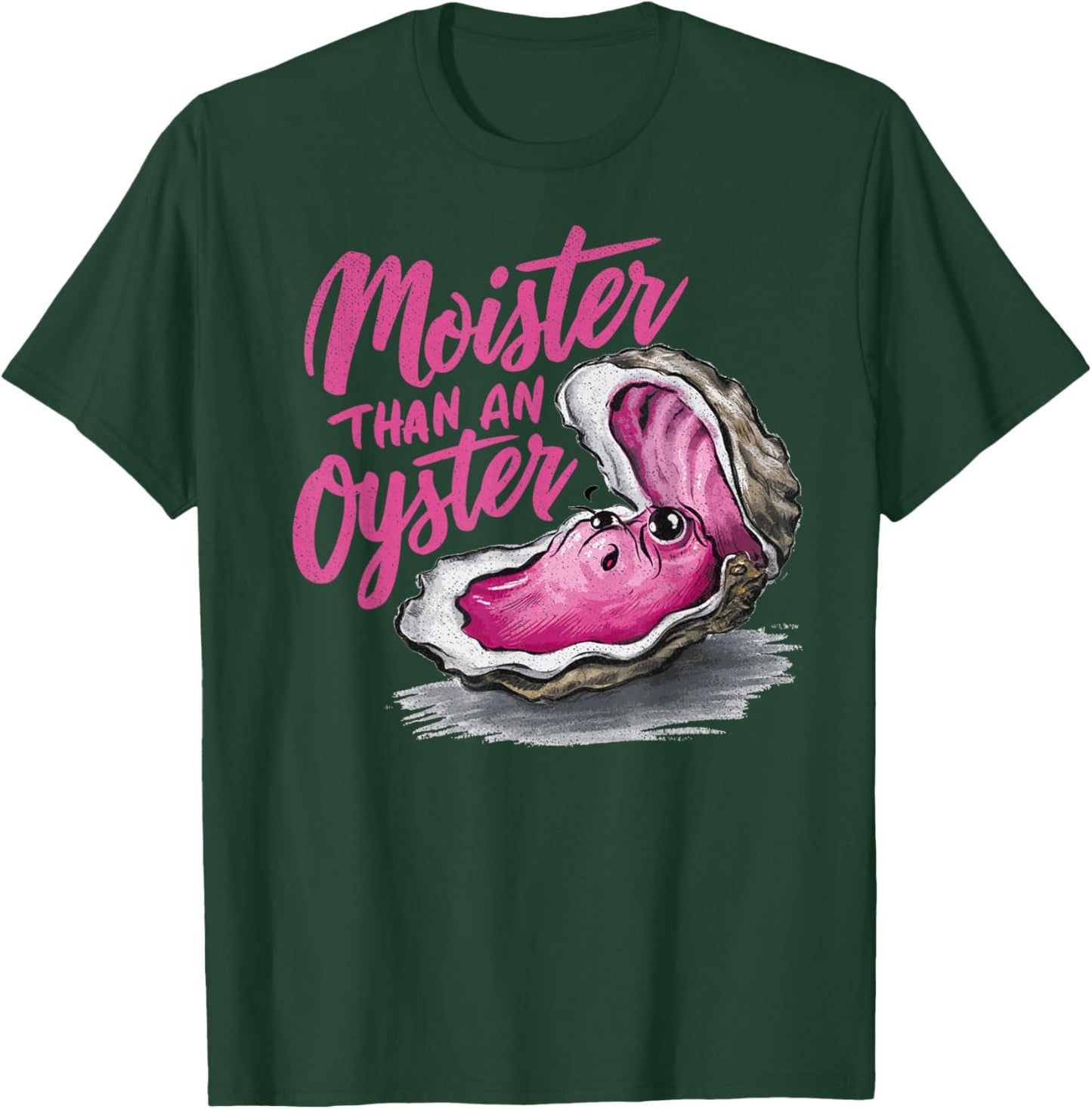 Moister Than an Oyster Funny Inappropriate Present T-Shirt - T-Shirt | Forest