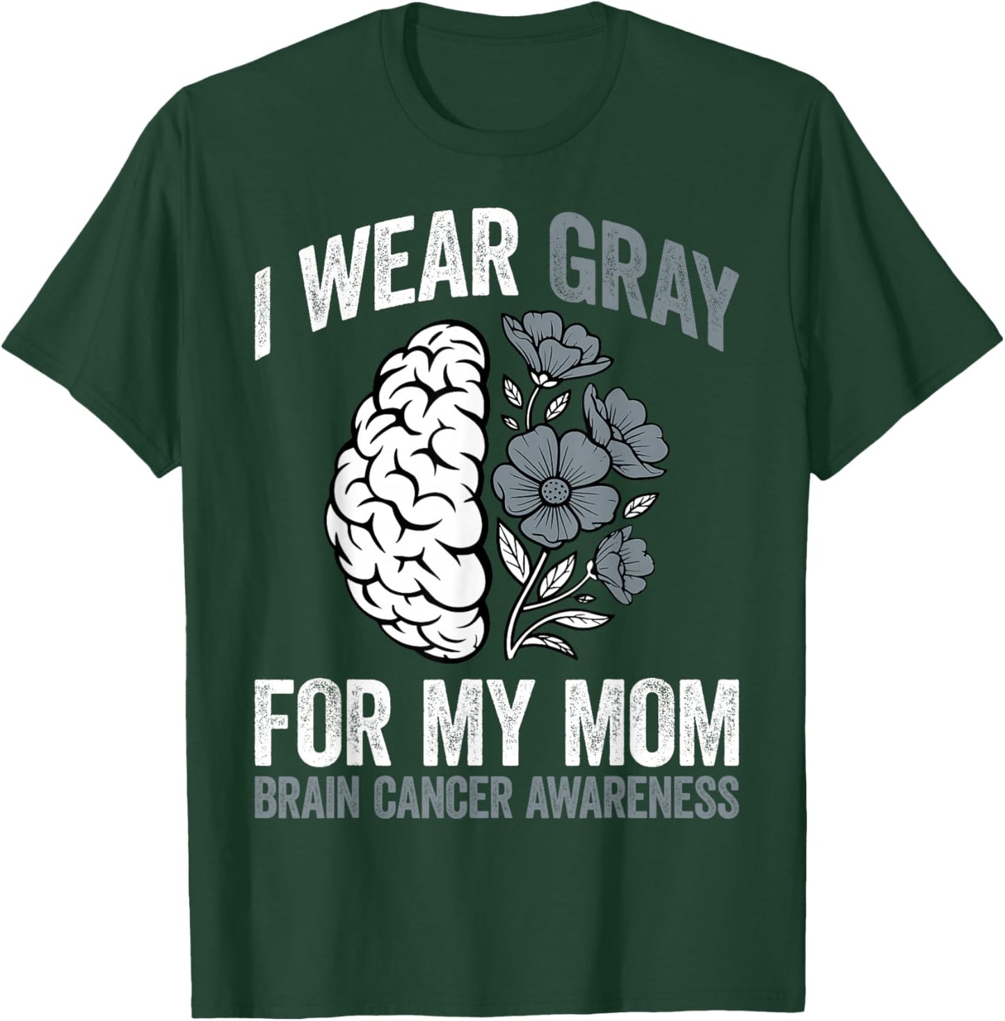 I Wear Gray for My Mom Brain Cancer Awareness Mother Support T-Shirt - T-Shirt | Forest