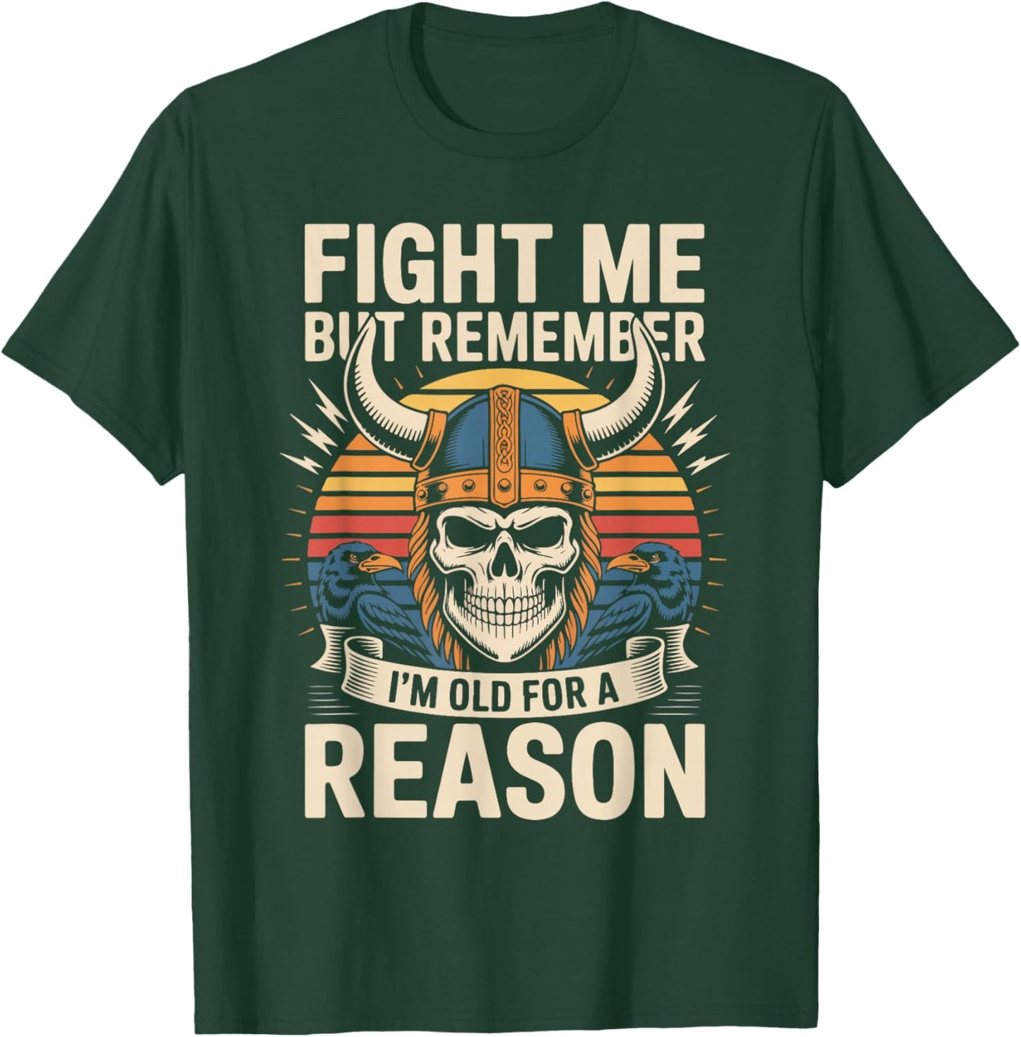 Fight Me But Remember I'm Old for A Reason T-Shirt - T-Shirt | Forest