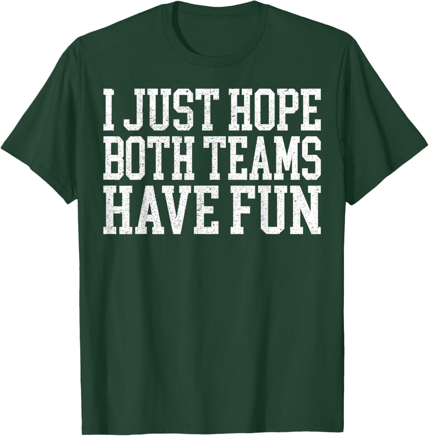 I Just Hope Both Teams Have Fun - Sports Lover T-Shirt - T-Shirt | Forest