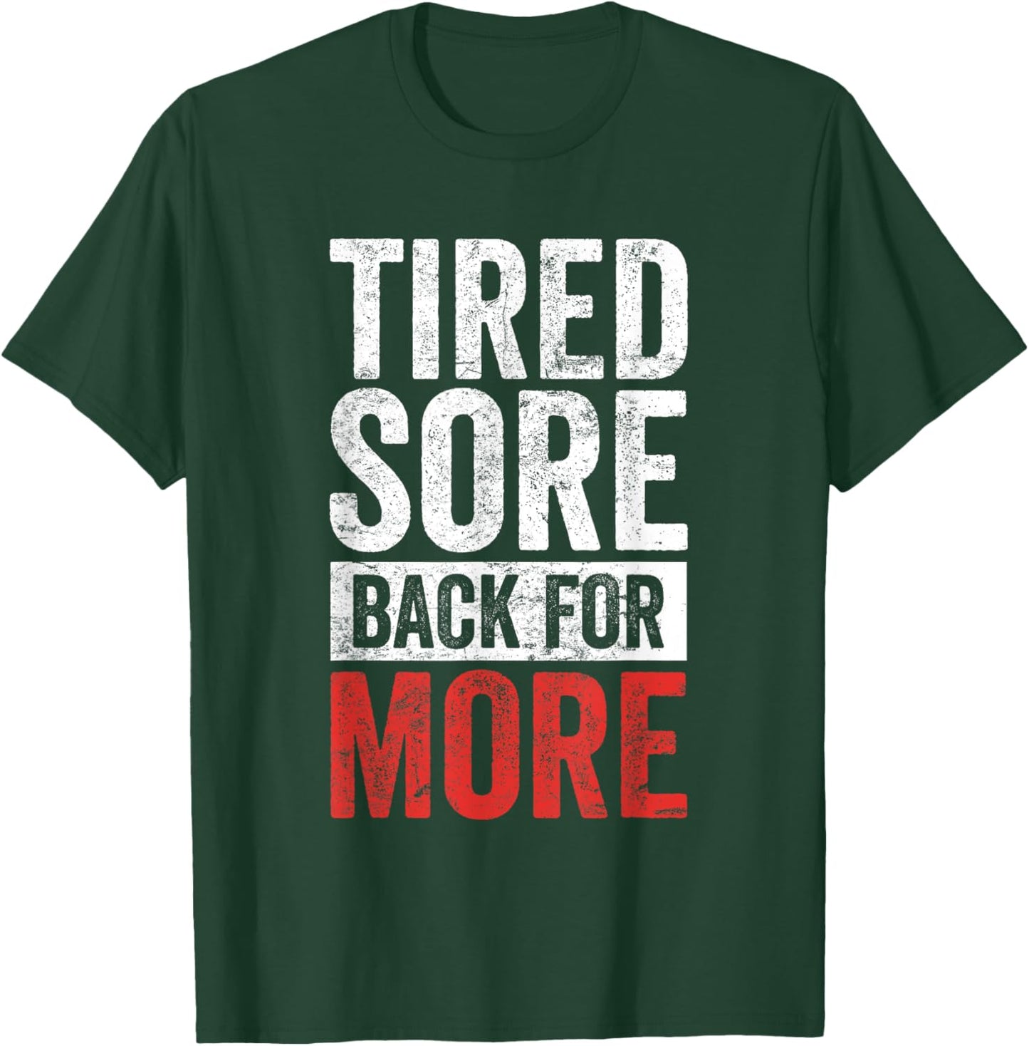 Tired Sore Back For More Gym T-Shirt - T-Shirt | Forest