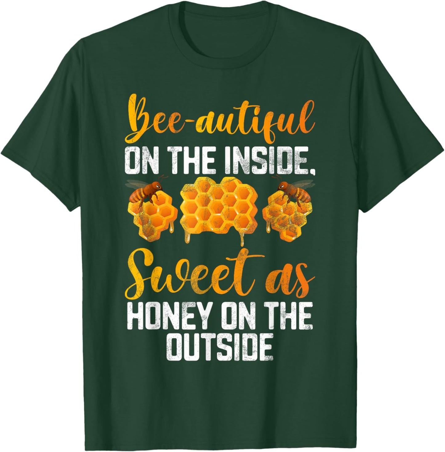 Beeautiful on the inside sweet as Honey on the Outside Honey T-Shirt - T-Shirt | Forest