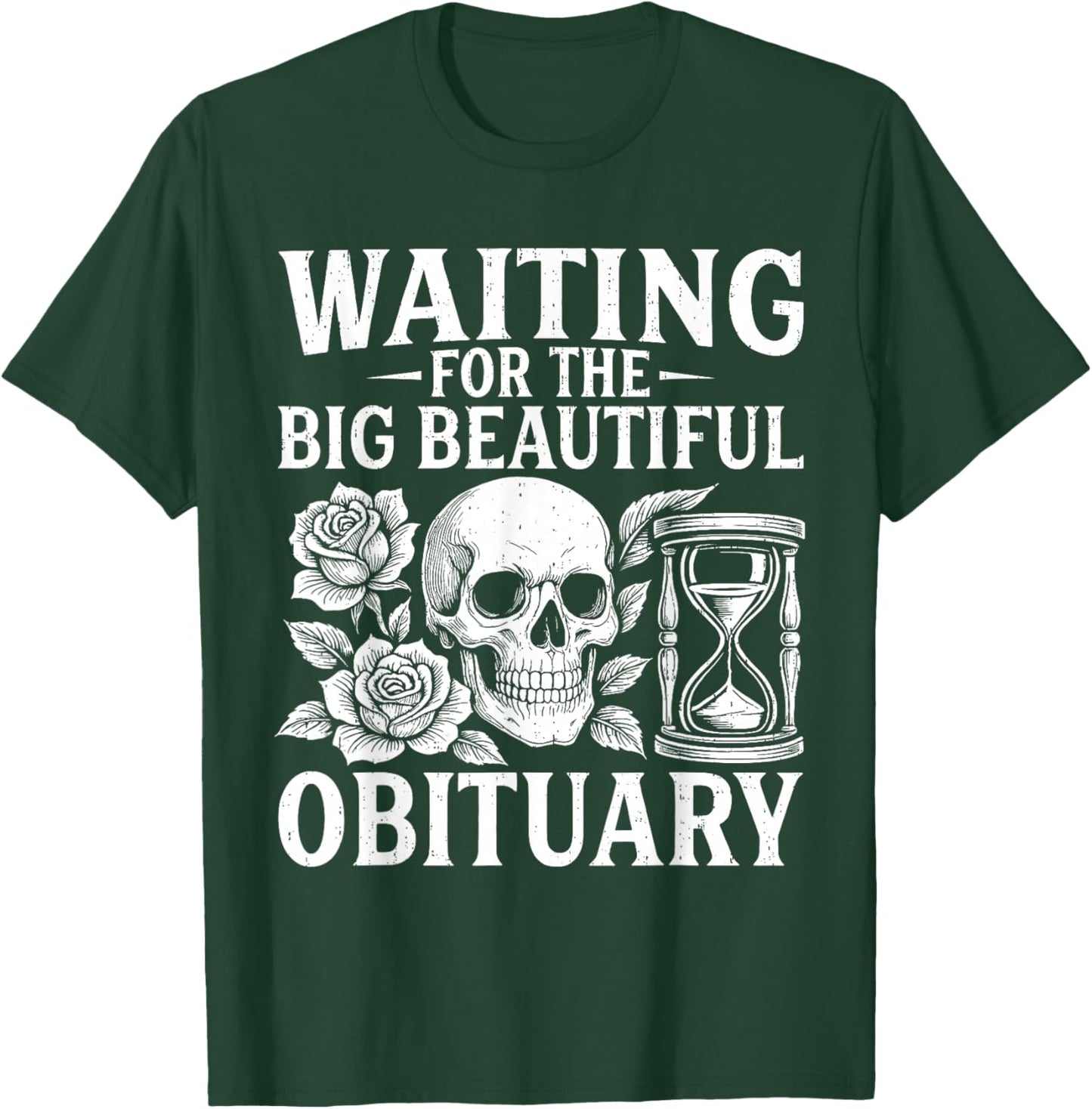 Funny Waiting for The Big Beautiful Obituary Sarcastic Quote T-Shirt - T-Shirt | Forest
