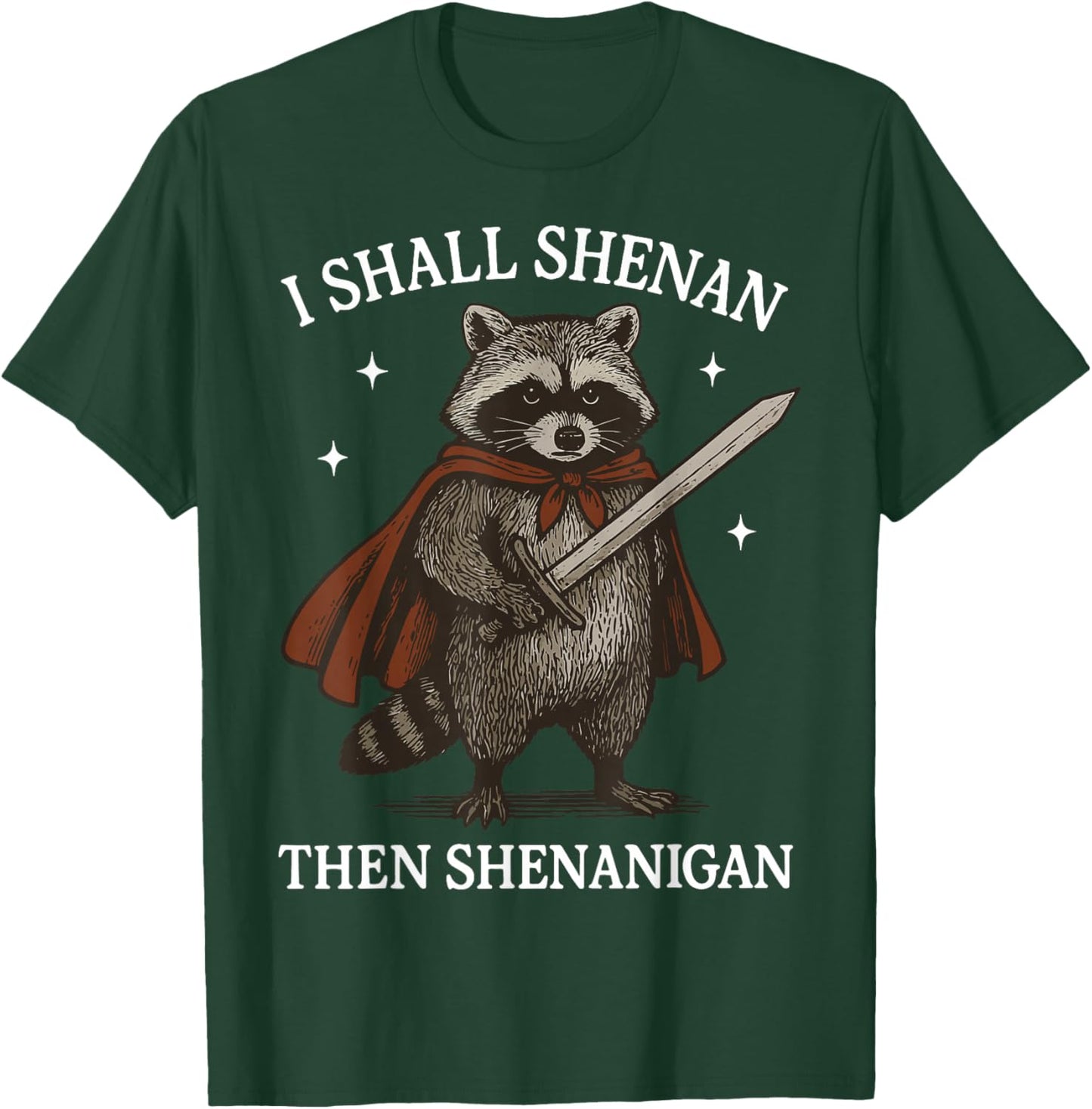 I Shall Shenan Then Shenanigan T-Shirt - T-Shirt | Forest