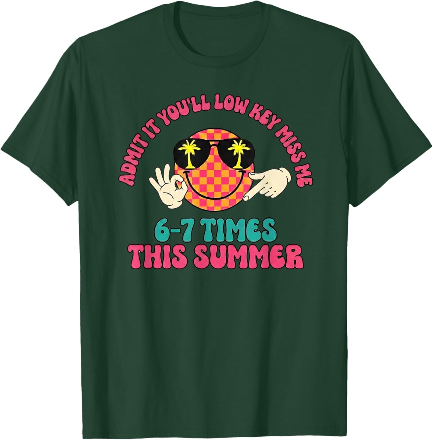 Admit It You'll Low Key Miss Me 6-7 Times This Summer T-Shirt - T-Shirt | Forest
