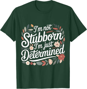 I'm Not Stubborn I'm Just Determined Grit Mindset T-Shirt - T-Shirt | Forest