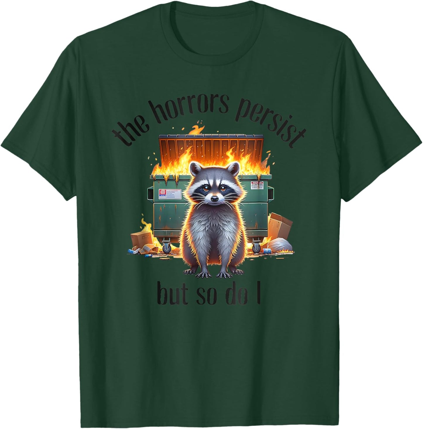 The Horrors Persist But So Do I T-Shirt - T-Shirt | Forest