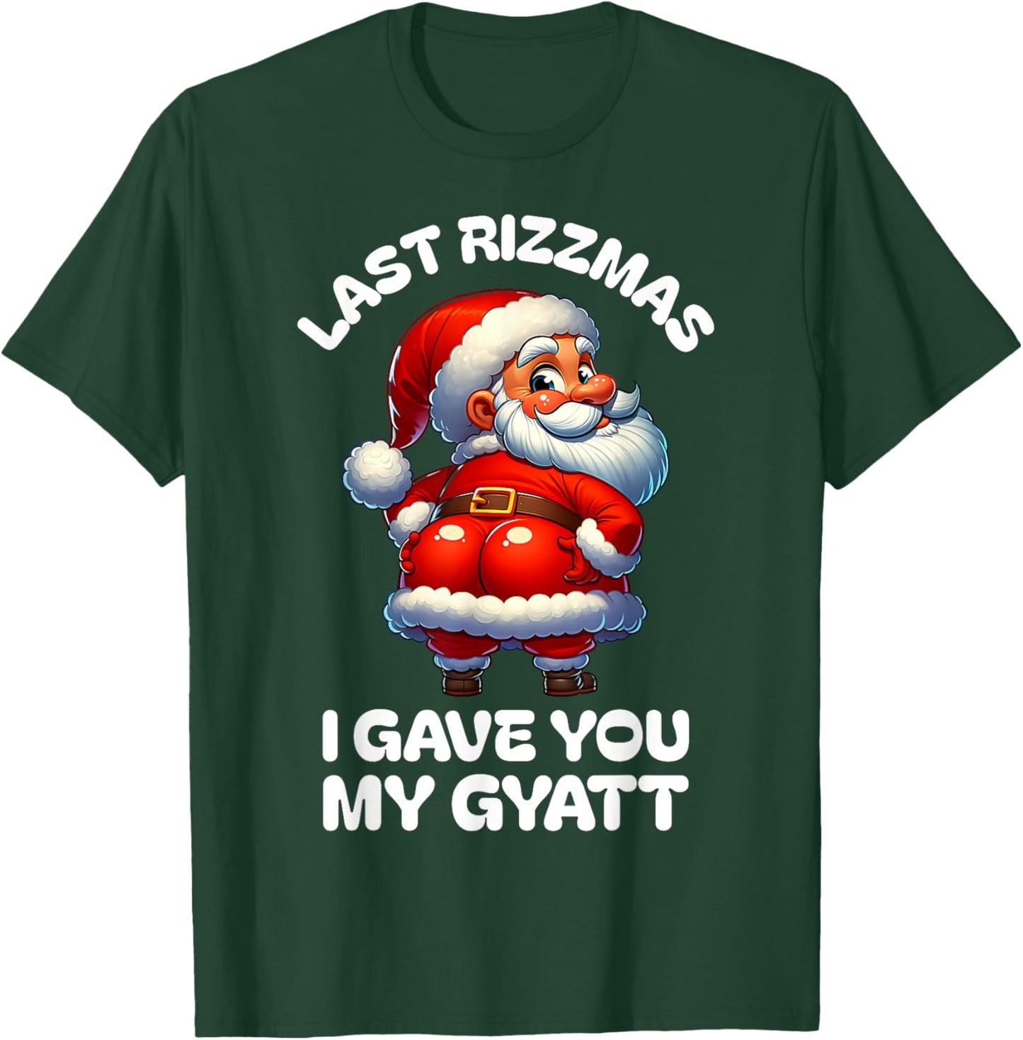 Last Rizzmas I Gave You My Gyatt Funny Santa Naughty Xmas T-Shirt - T-Shirt | Forest