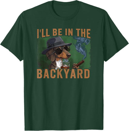Fathers Day - I'll be in the Backyard T-Shirt - T-Shirt | Forest