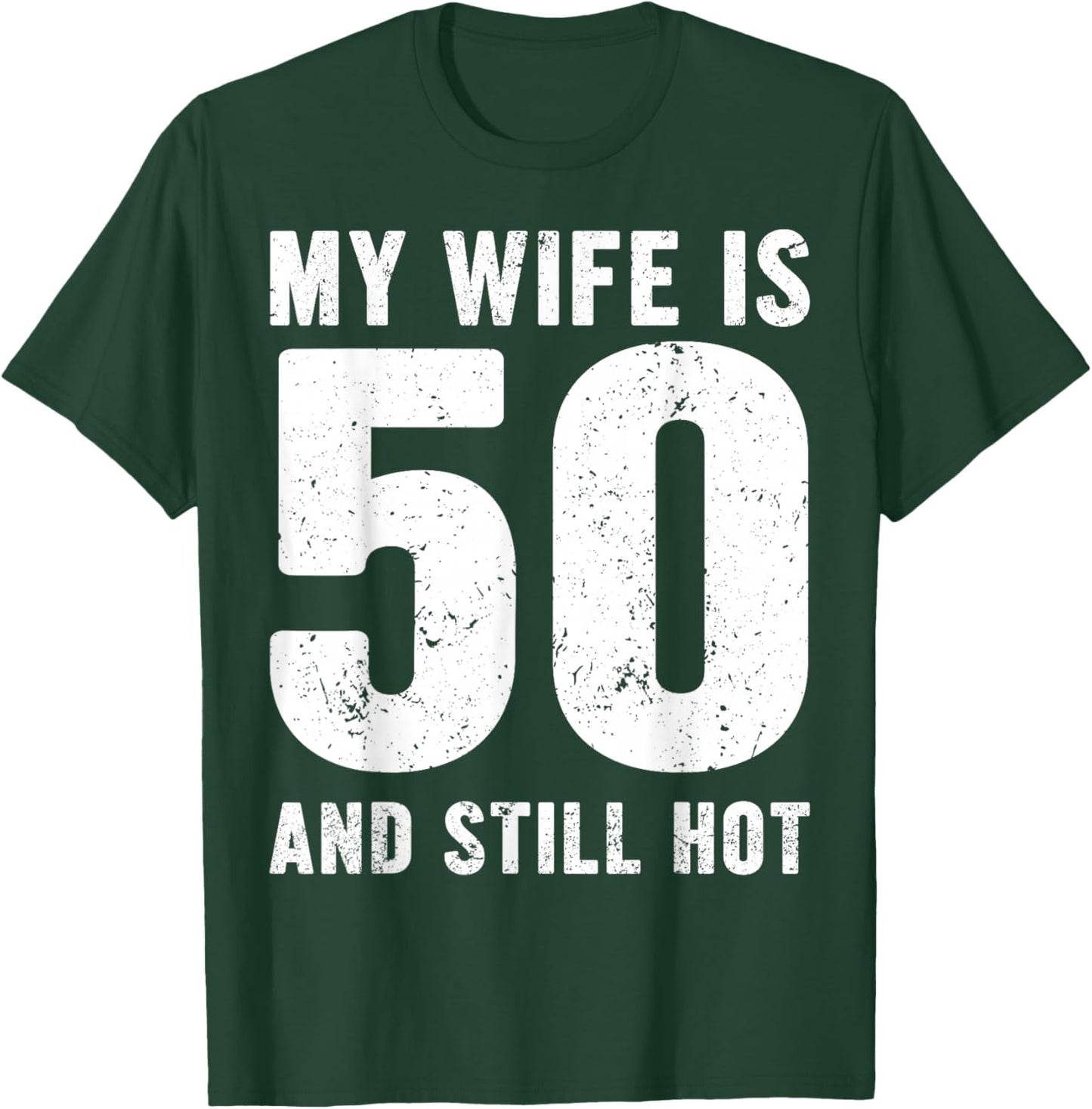 My Wife is 50 and Still Hot 50th Birthday Husband Funny Idea T-Shirt - T-Shirt | Forest