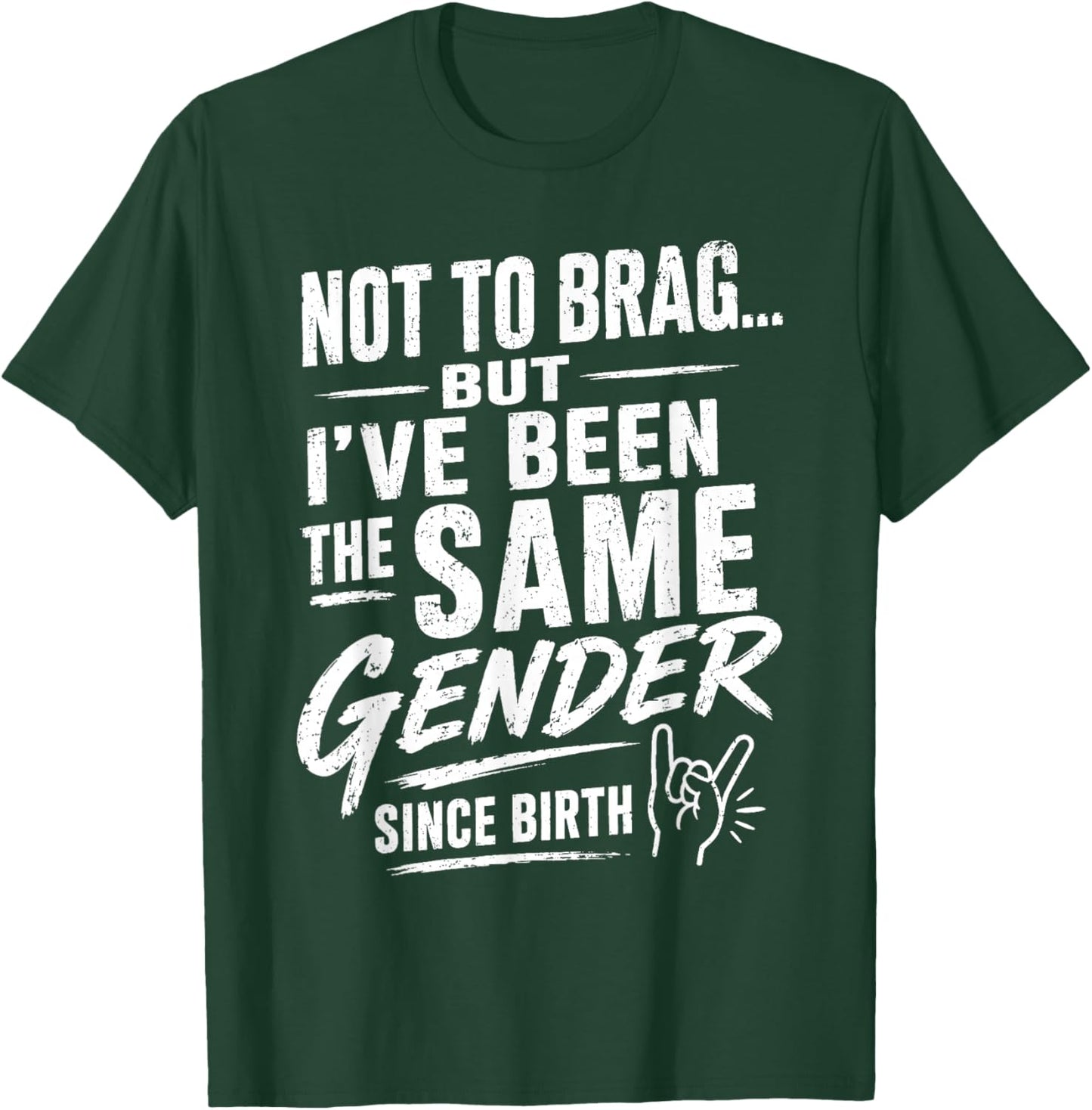 Not to Brag But I've Been The Same Gender Since Birth T-Shirt - T-Shirt | Forest
