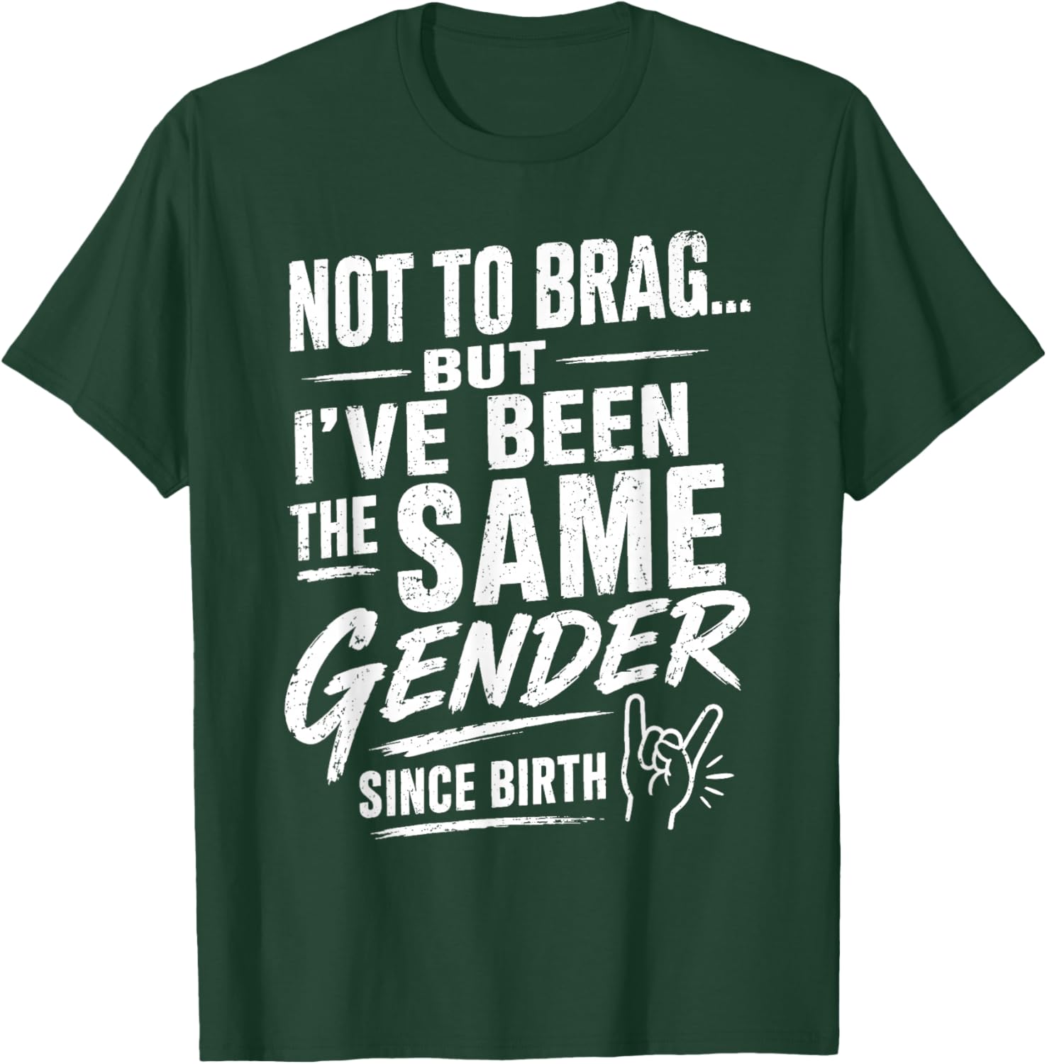 Not to Brag But I've Been The Same Gender Since Birth T-Shirt - T-Shirt | Forest