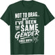 Not to Brag But I've Been The Same Gender Since Birth T-Shirt - T-Shirt | Forest