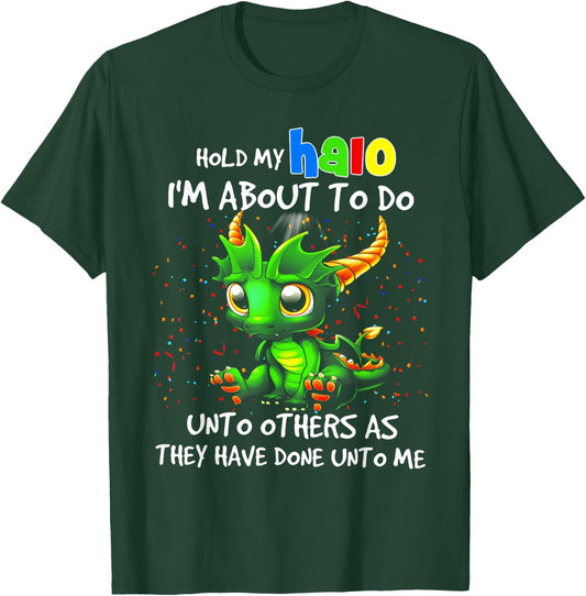 Cute Dragon Hold My Halo I'm About To Do Unto Others T-Shirt - T-Shirt | Forest