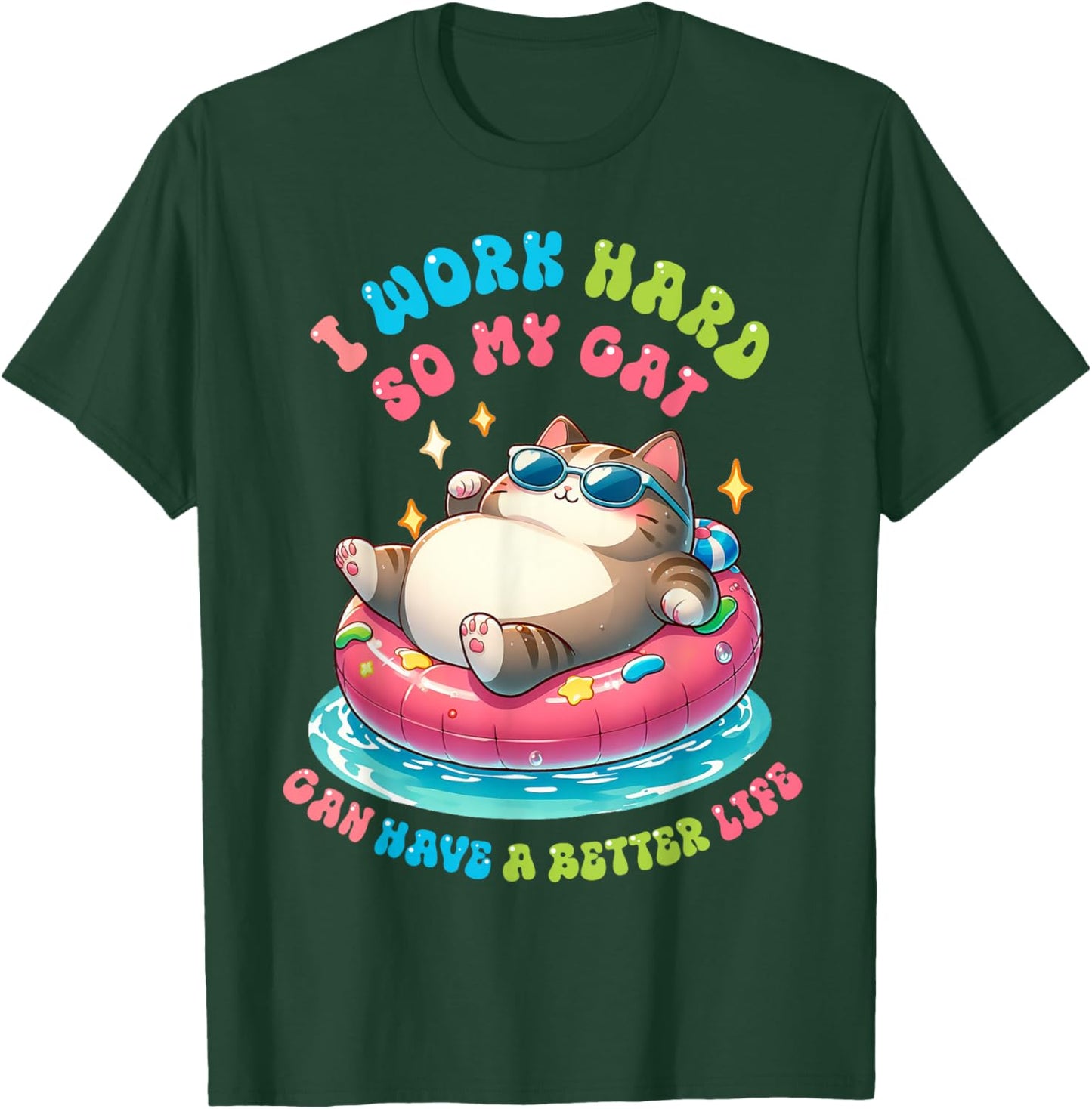I Work Hard So My Cat Can Have A Better Life T-Shirt - T-Shirt | Forest