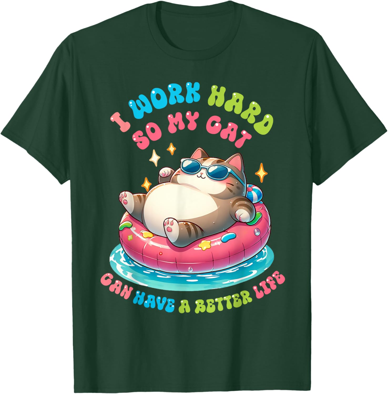 I Work Hard So My Cat Can Have A Better Life T-Shirt - T-Shirt | Forest