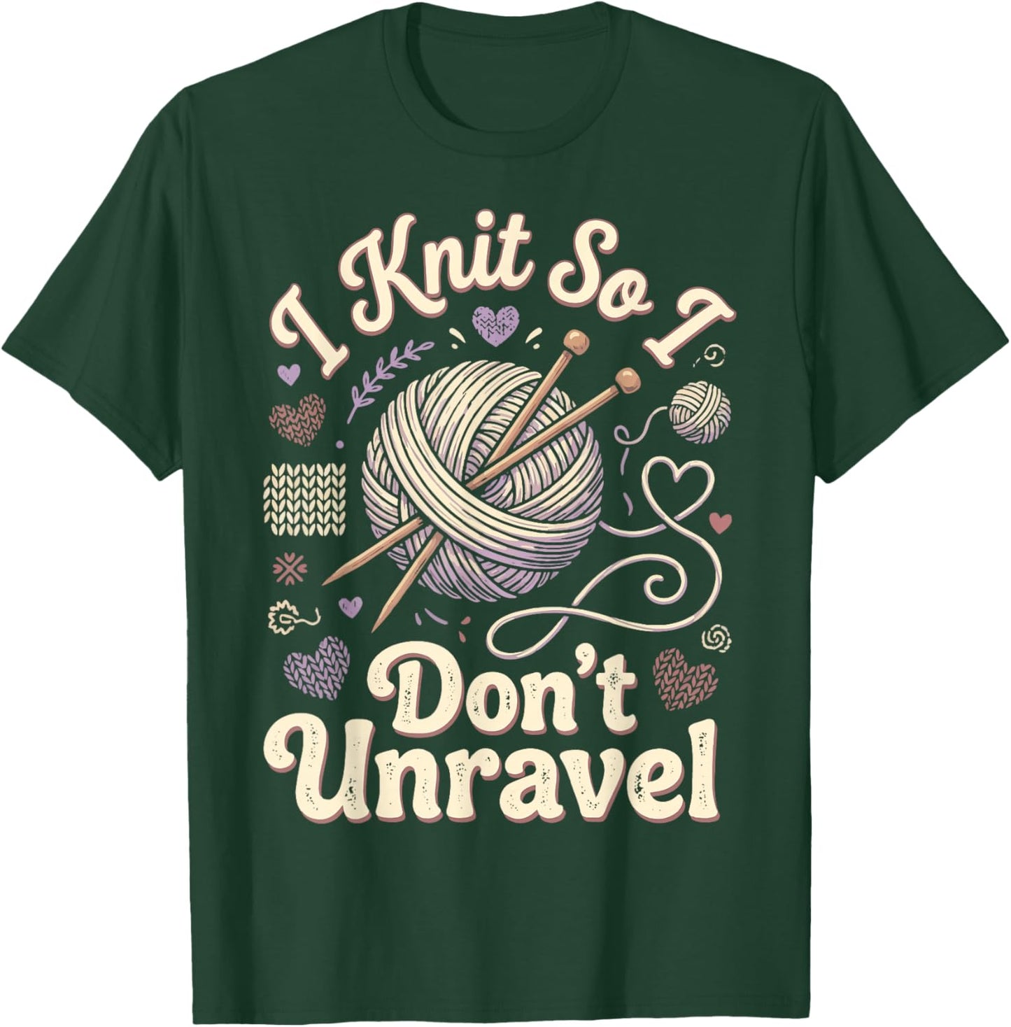 I Knit So I Don't Unravel T-Shirt - T-Shirt | Forest