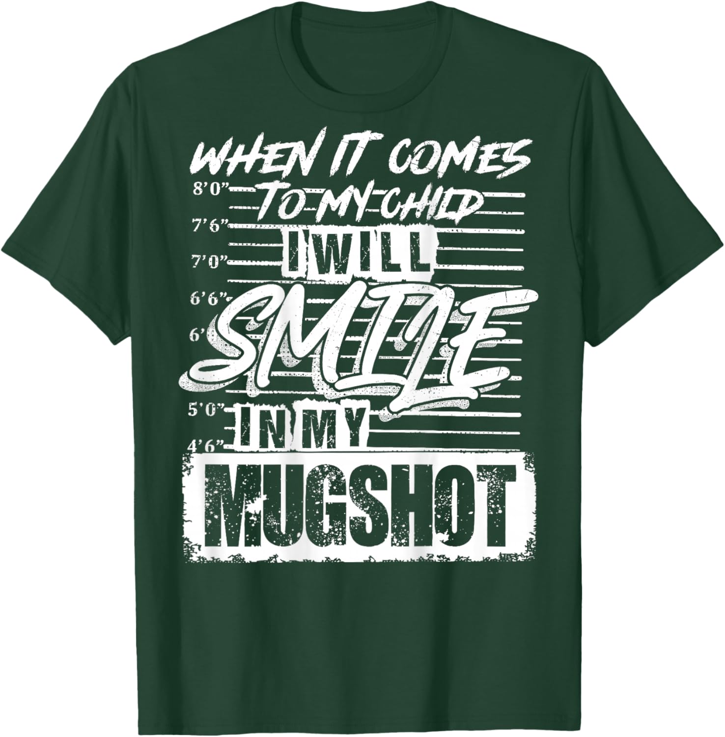 When It Comes to My Child I Will Smile in My Mugshot On Back T-Shirt - T-Shirt | Forest