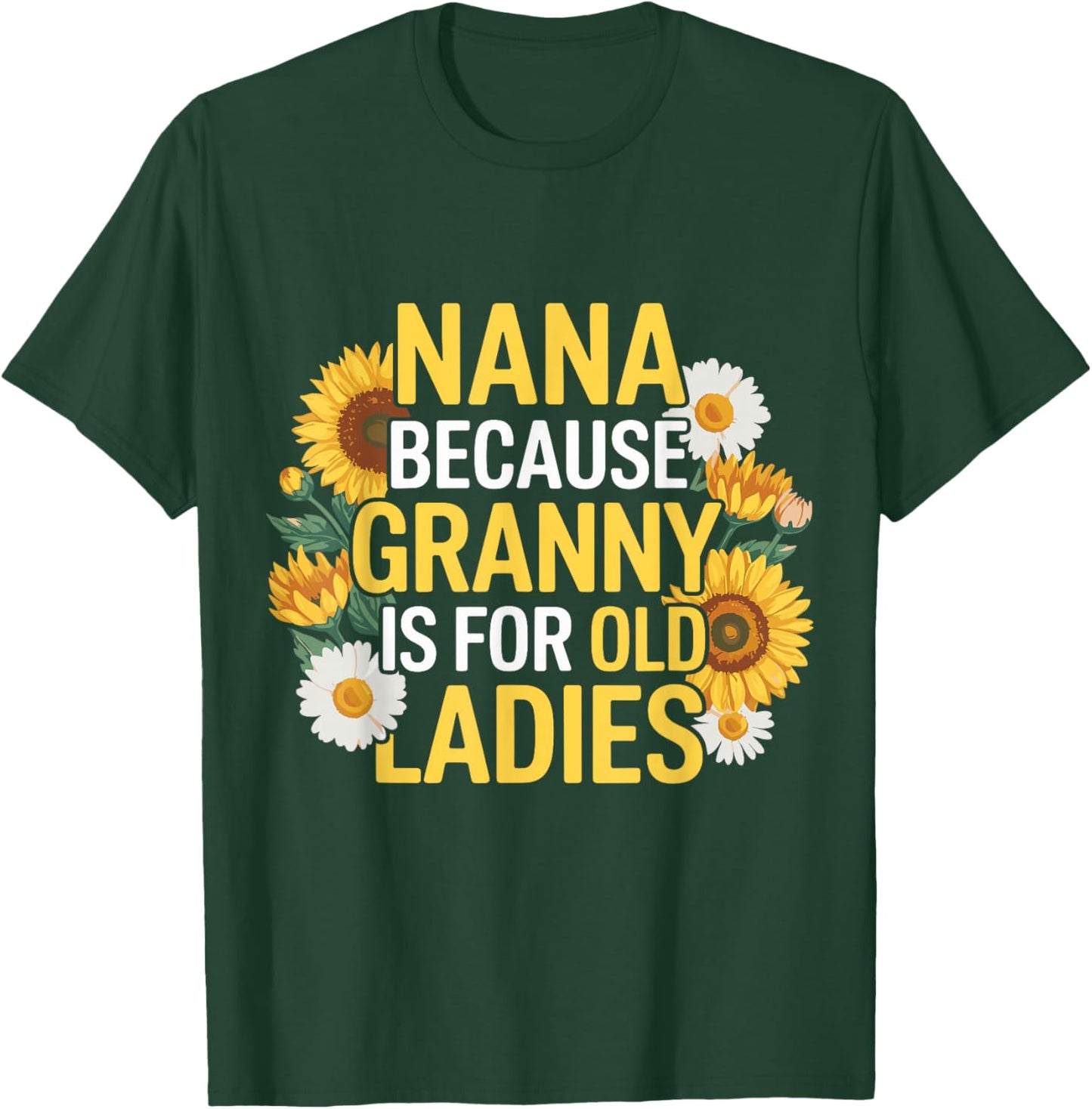 Nana Because Granny Is For Old Ladies Funny Grandma T-Shirt - T-Shirt | Forest