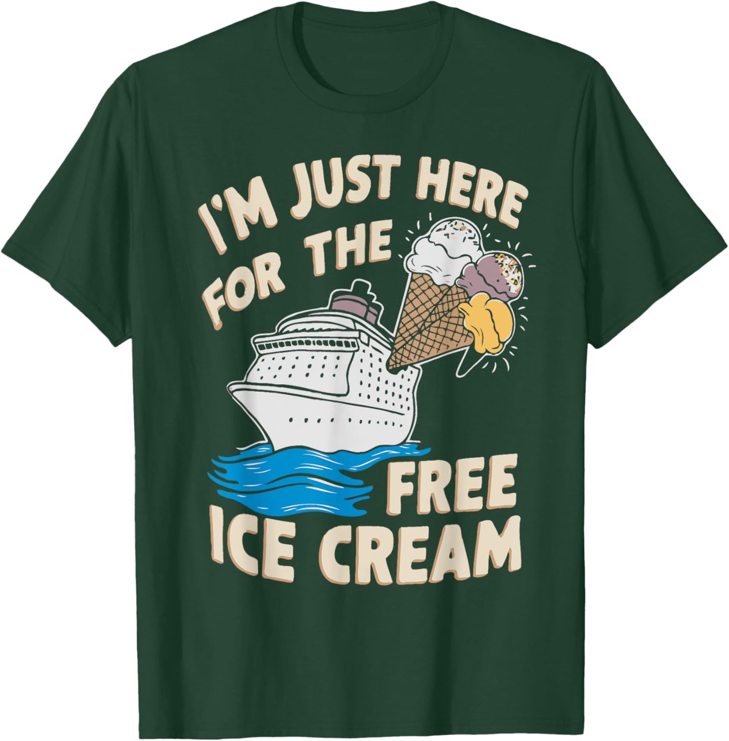 I'm Just Here For The Free Ice Cream Funny Cruise 2025 Men Women T-Shirt - T-Shirt | Forest