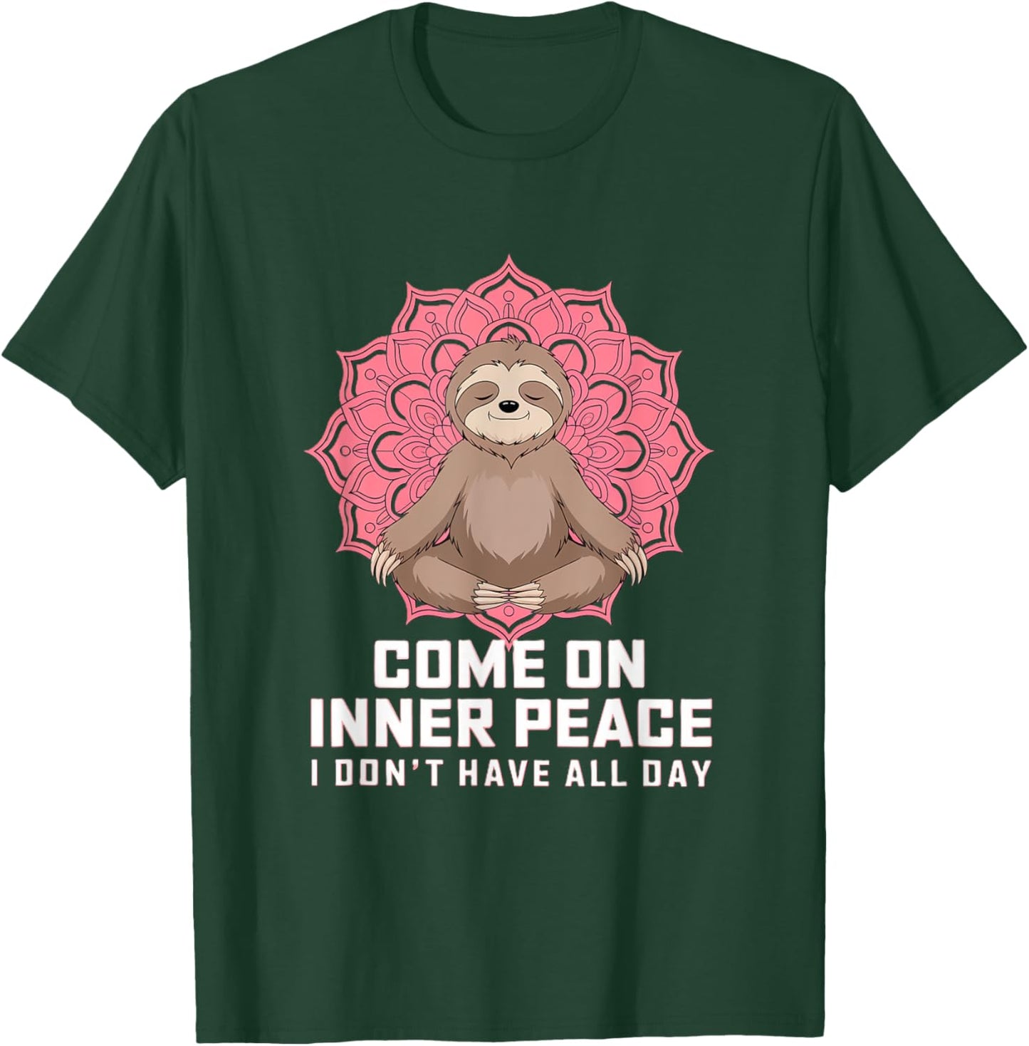 Come On Inner Peace I Don't Have All Day T-Shirt - T-Shirt | Forest