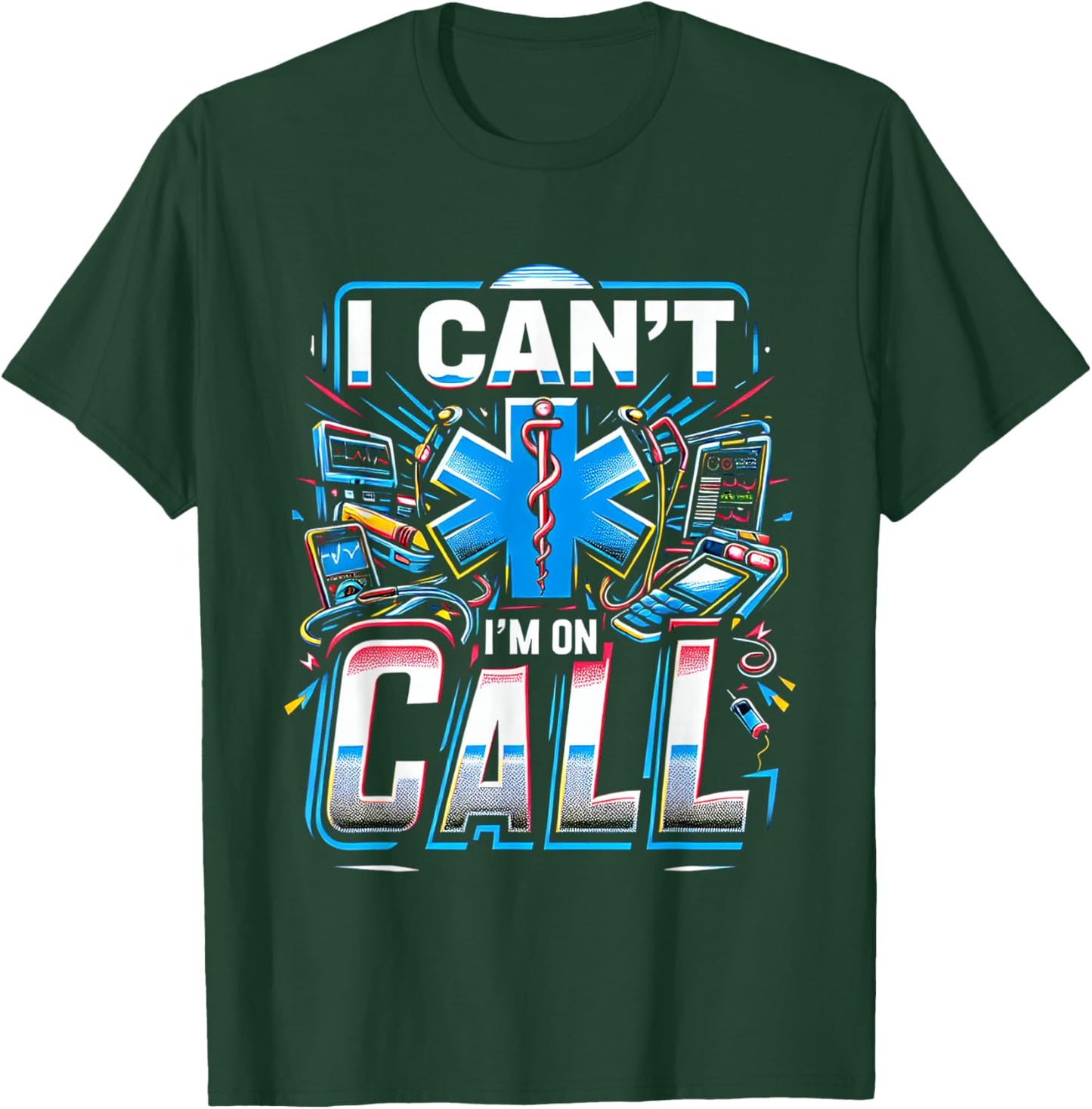 I Can't I'm On Call Healthcare Doctor Passion T-Shirt - T-Shirt | Forest