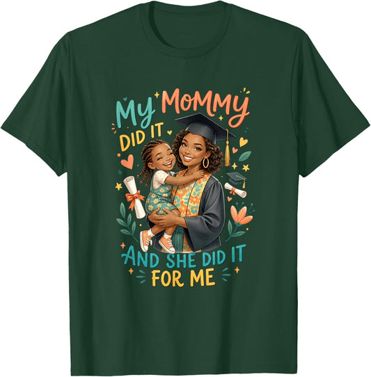 My Mommy Did It and She Did It for Me Graduation Motherhood T-Shirt - T-Shirt | Forest