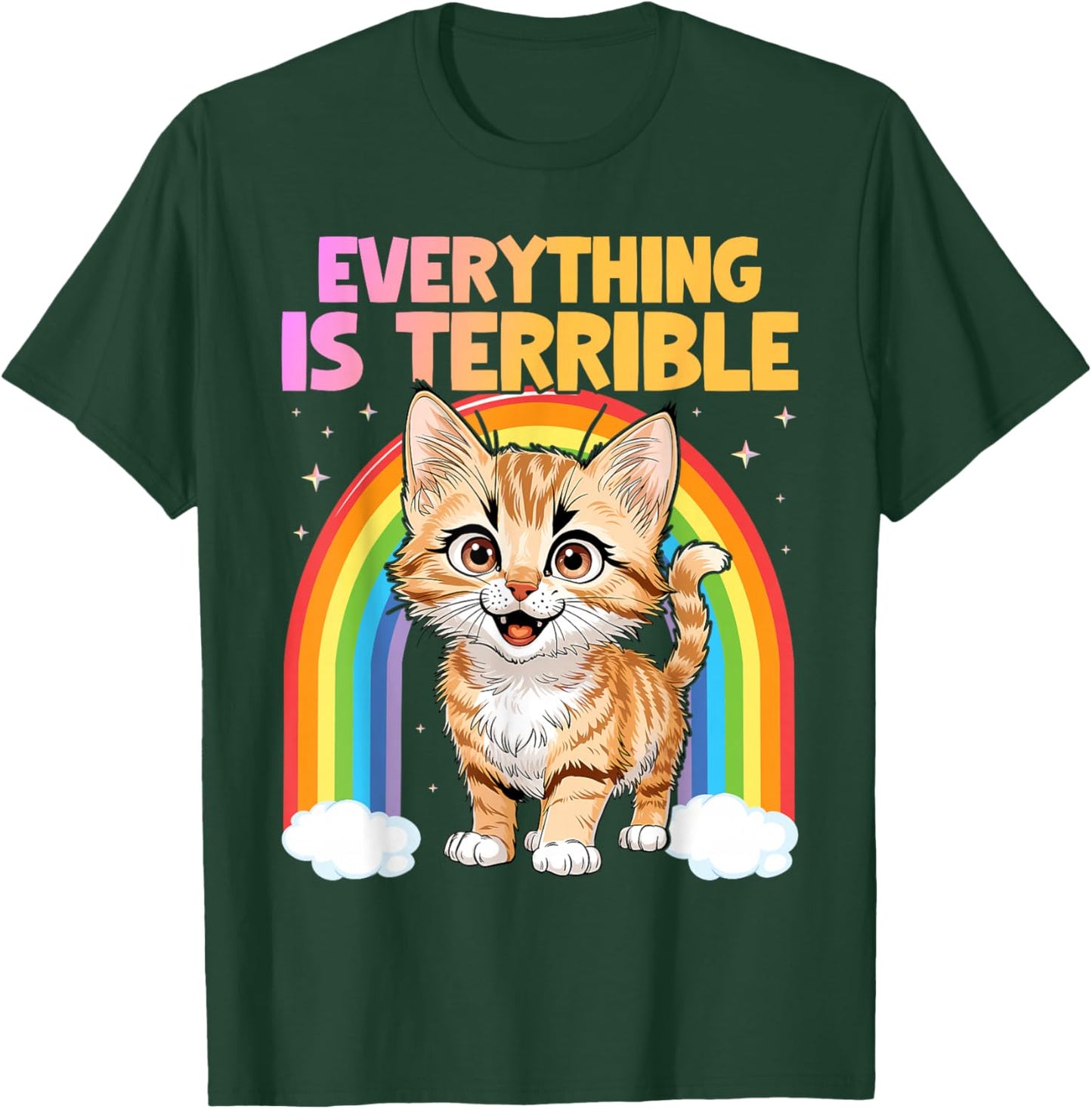 Everything Is Terrible Sarcasm Rainbow Kitten Cute Cat T-Shirt - T-Shirt | Forest