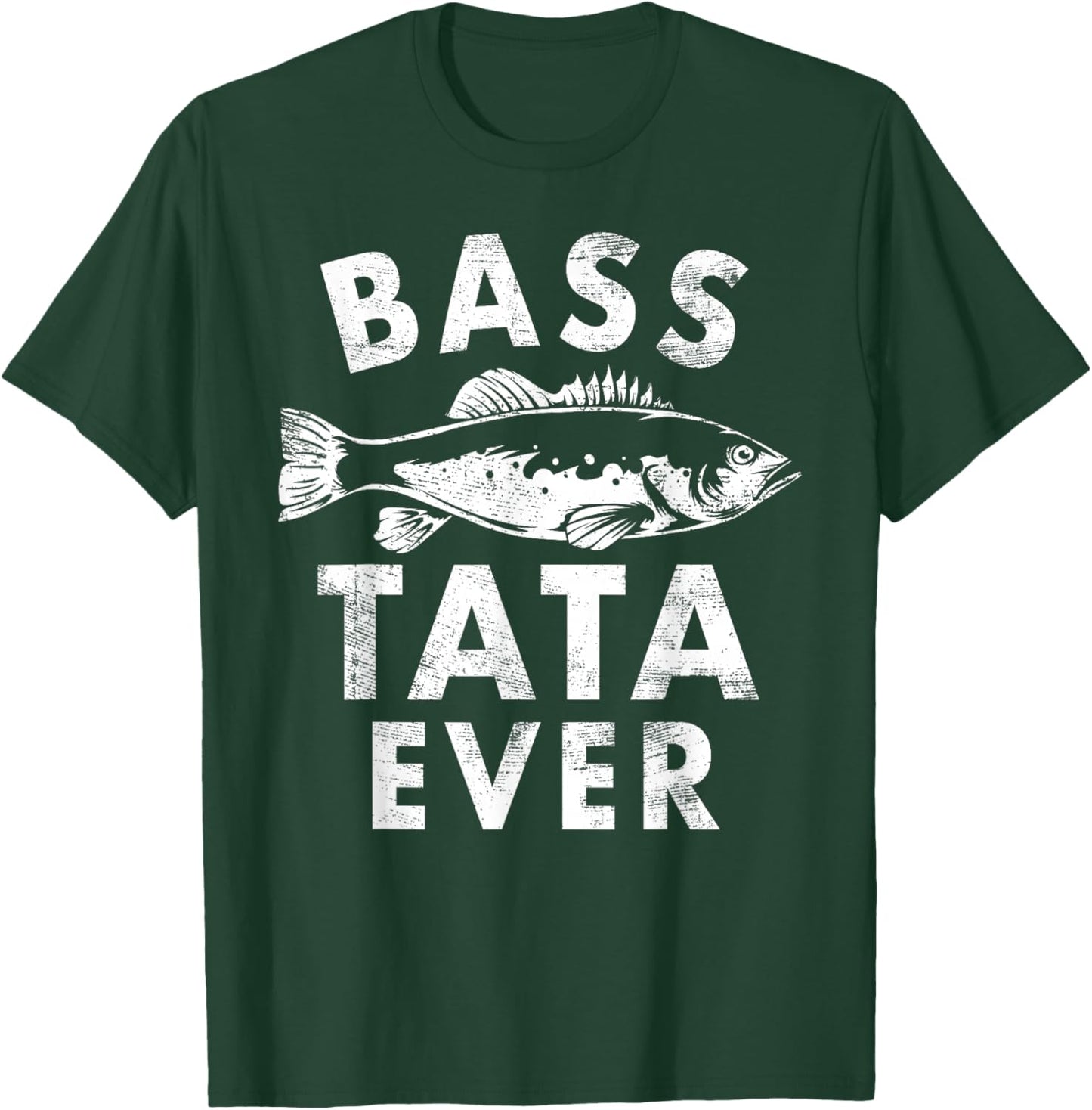 Bass Tata Ever Fishing Gifts Tata Father's Day T-Shirt - T-Shirt | Forest