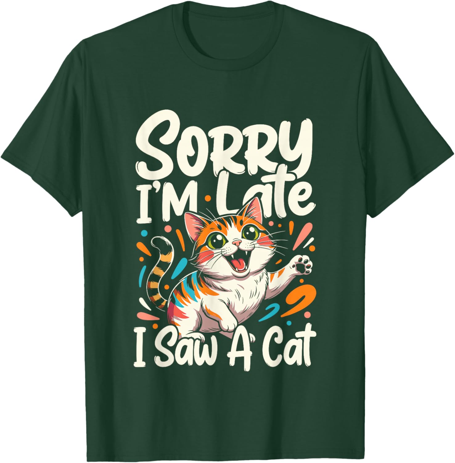 Sorry I'm Late I Saw A Cat T-Shirt - T-Shirt | Forest