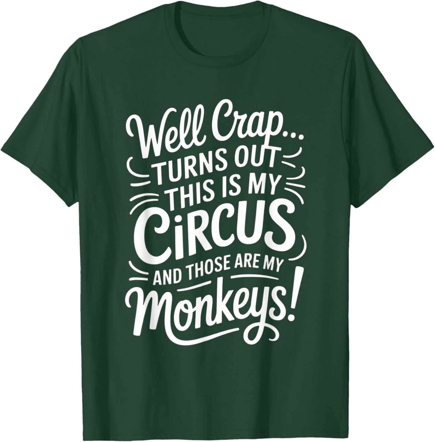 Well Crap Turns Out This is My Circus Monkeys Funny Quote T-Shirt - T-Shirt | Forest