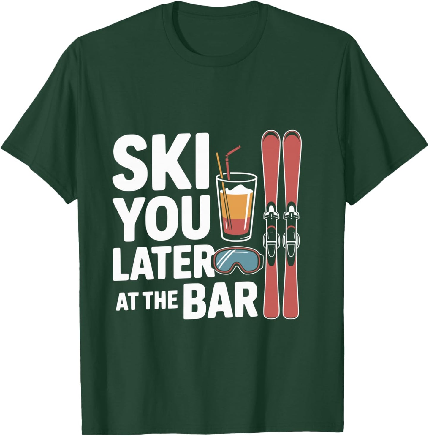 Après Ski Party Skiing Later at the Bar Skier Outfit Shirt T-Shirt - T-Shirt | Forest