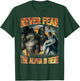 Never Fear The Alpha is Here Funny Alpha Wolf Meme Cringe T-Shirt - T-Shirt | Forest