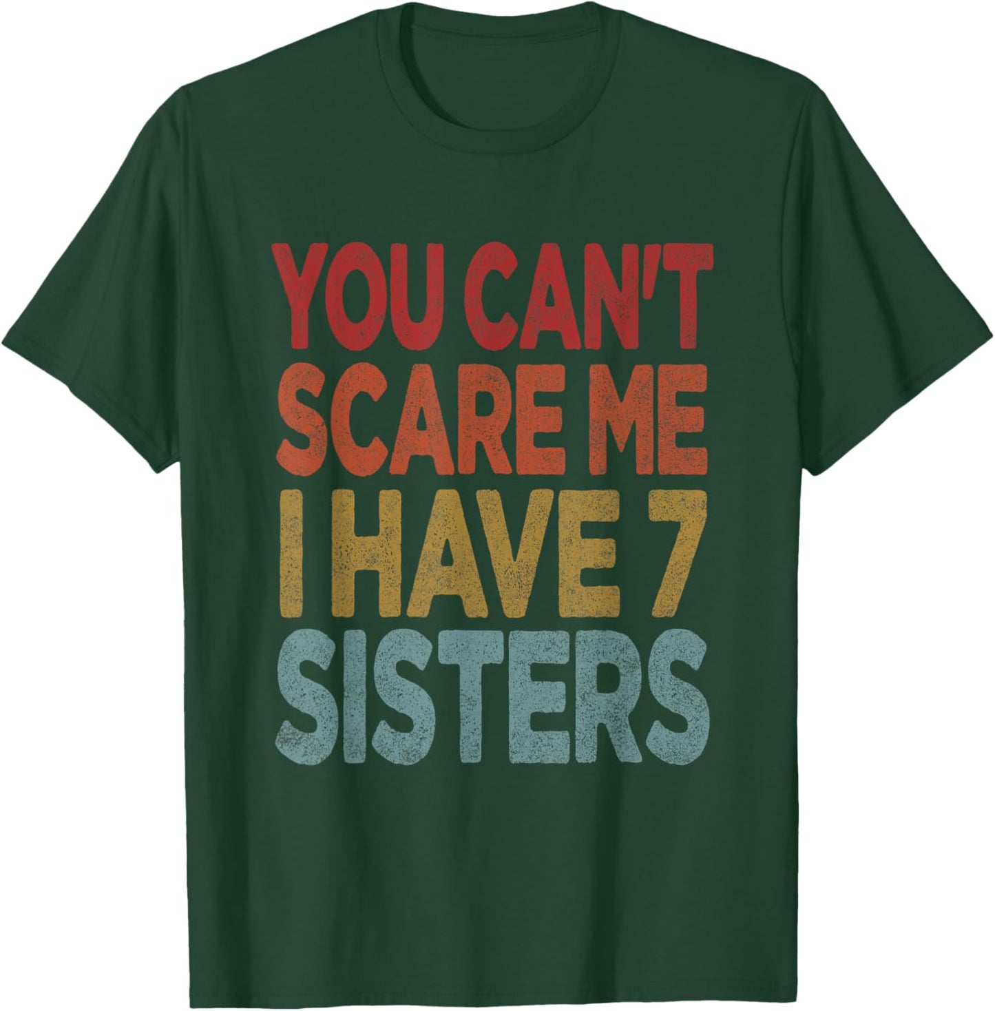 You can't scare me I have 7 sisters T-Shirt - T-Shirt | Forest