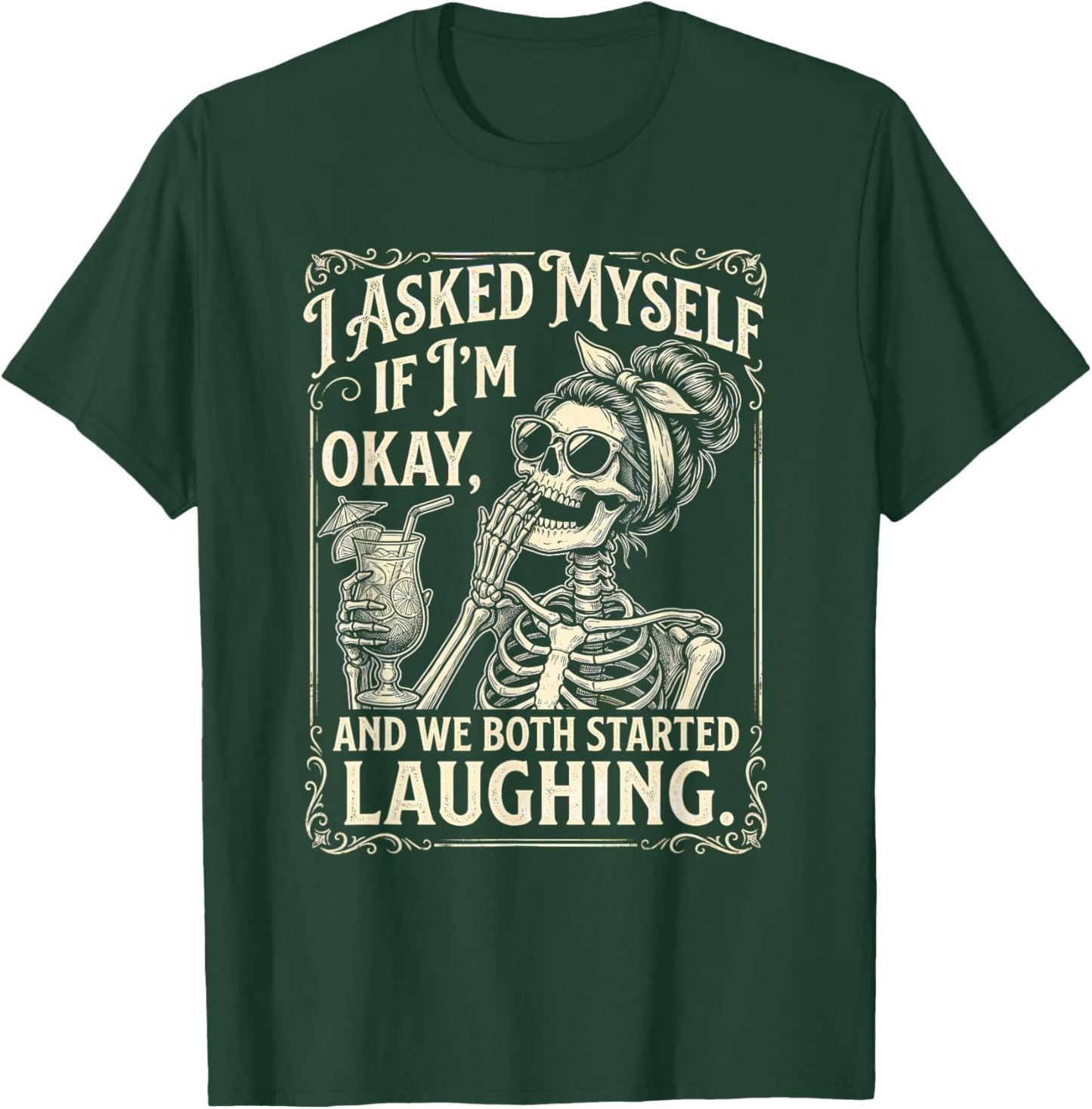 I Asked Myself If I'm Ok and We Both Started Laughing Funny T-Shirt - T-Shirt | Forest