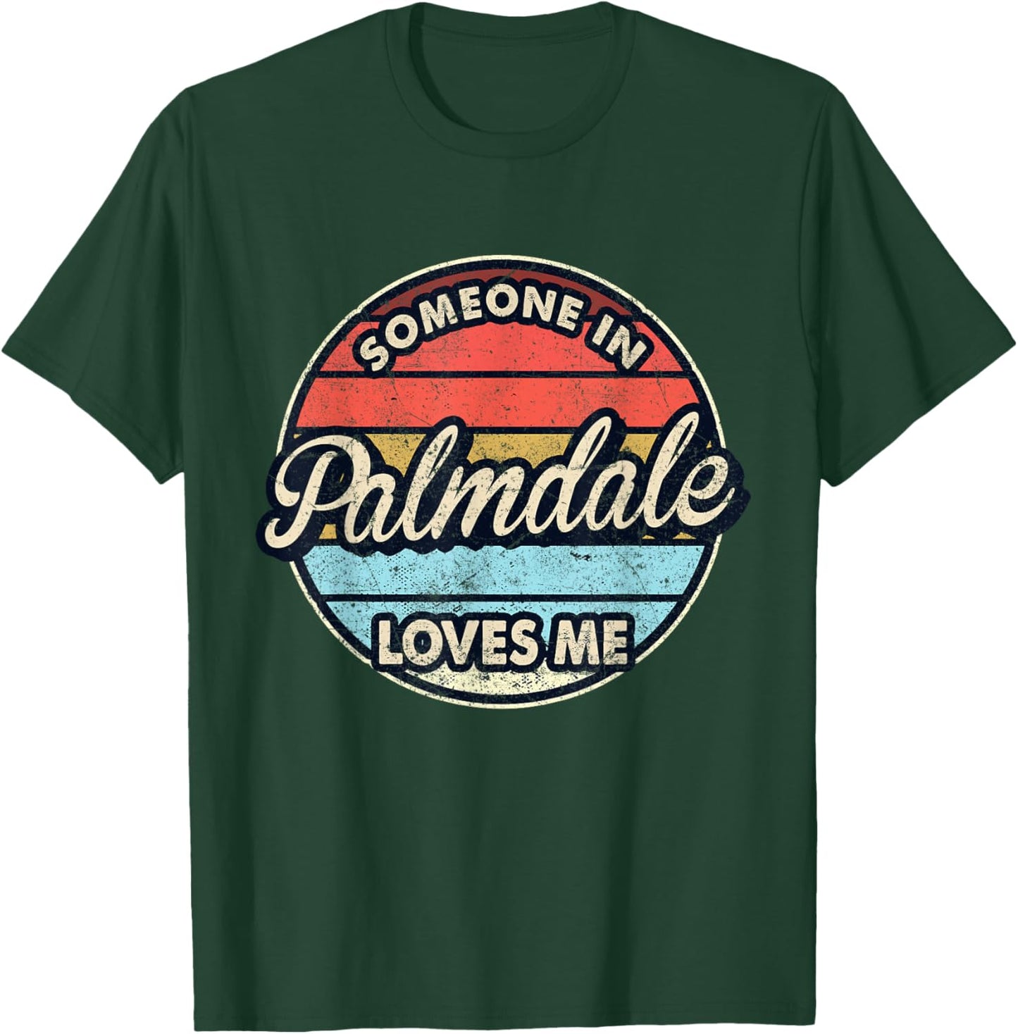 Someone In Palmdale Loves Me City US USA T-Shirt - T-Shirt | Forest