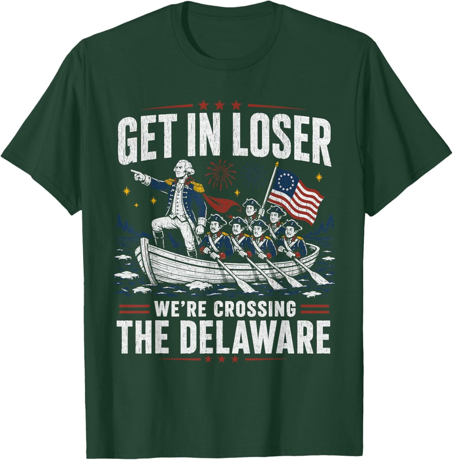 Get in Loser were Crossing The Delaware Patriotic Humor T-Shirt - T-Shirt | Forest