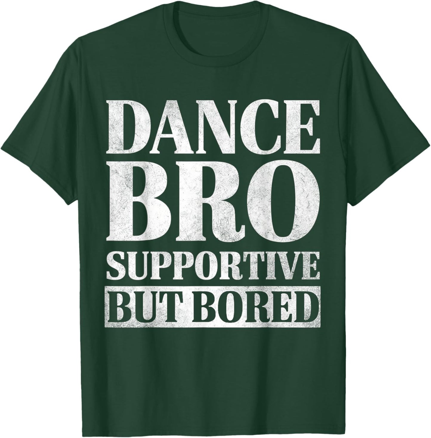 Dance Bro Supportive But Bored Funny Dance Sibling Gifts T-Shirt - T-Shirt | Forest