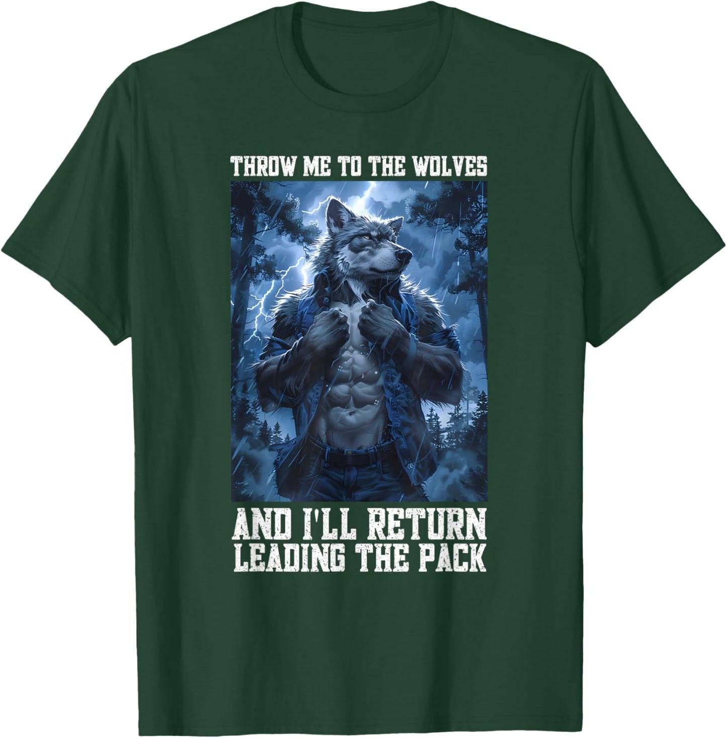 Throw Me To The Wolves And I Will Return Leading The Pack T-Shirt - T-Shirt | Forest