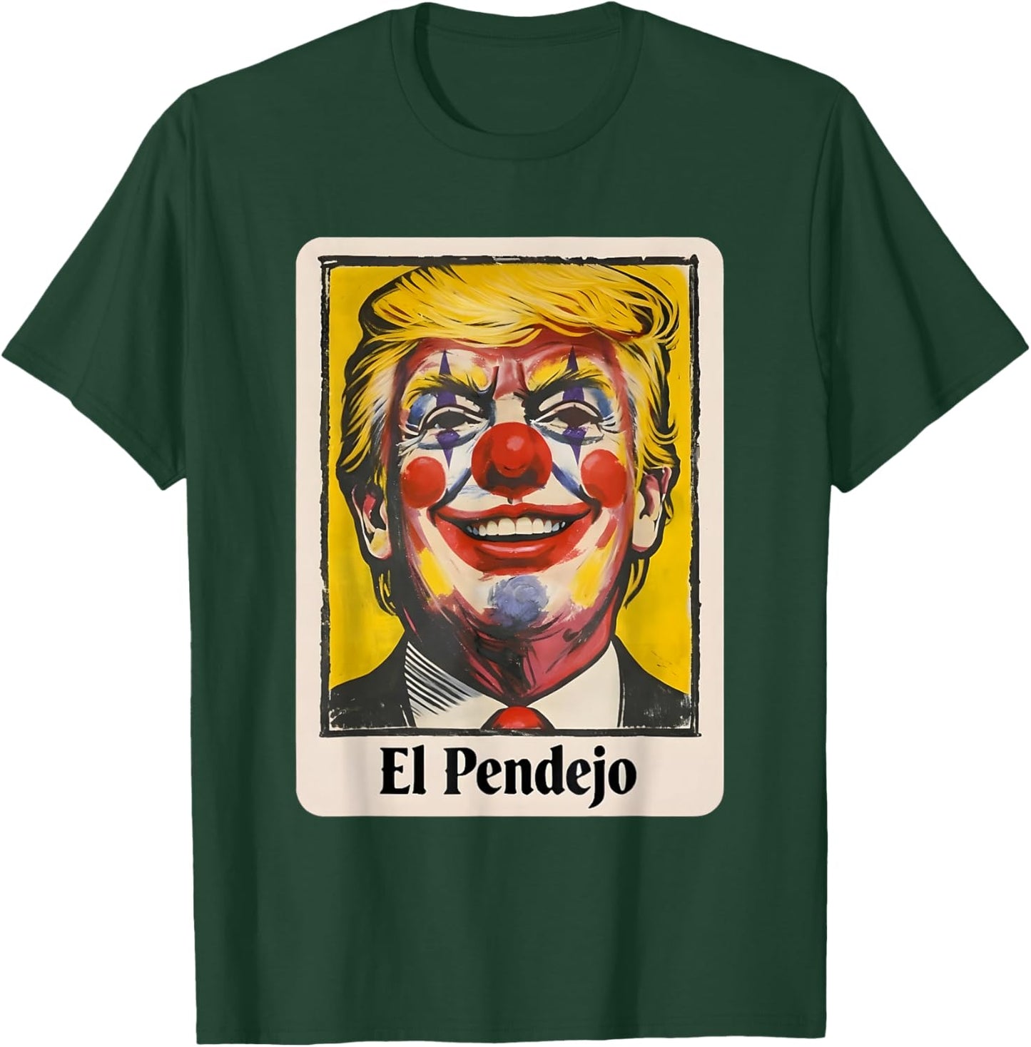 Trump El Pendejo Funny Political Clown Satire T-Shirt - T-Shirt | Forest