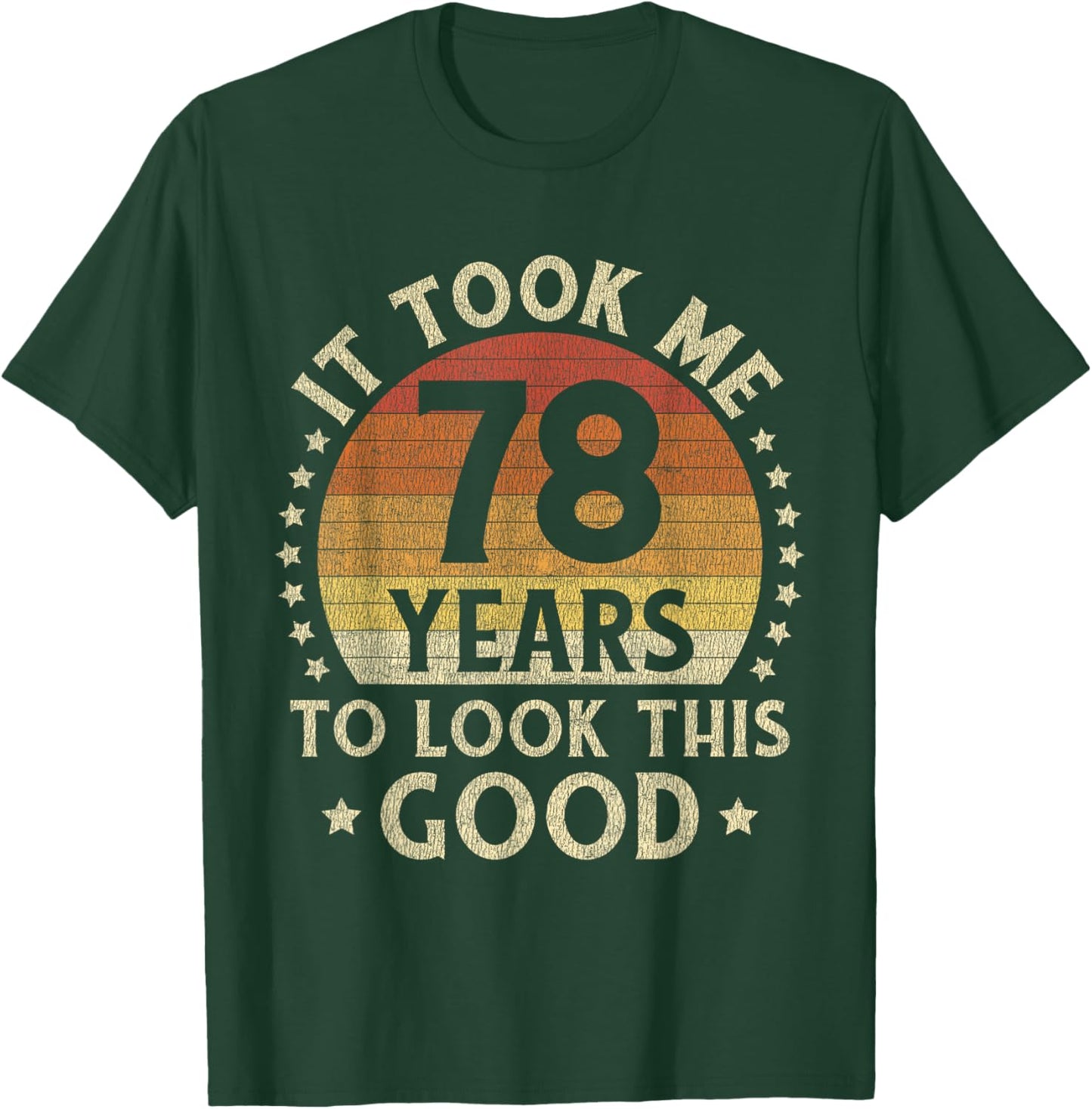 It Took Me 78 Years To Look This Good 78th Birthday Gift T-Shirt - T-Shirt | Forest