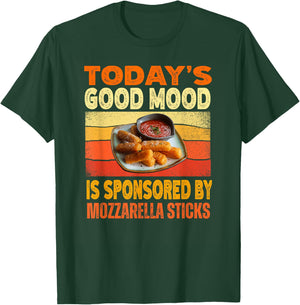 Today's Good Mood Is Sponsored By Mozzarella Sticks T-Shirt - T-Shirt | Forest