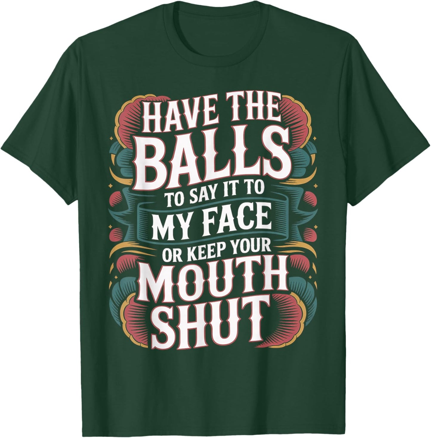 Say It to My Face Or Just Stay Silent T-Shirt - T-Shirt | Forest
