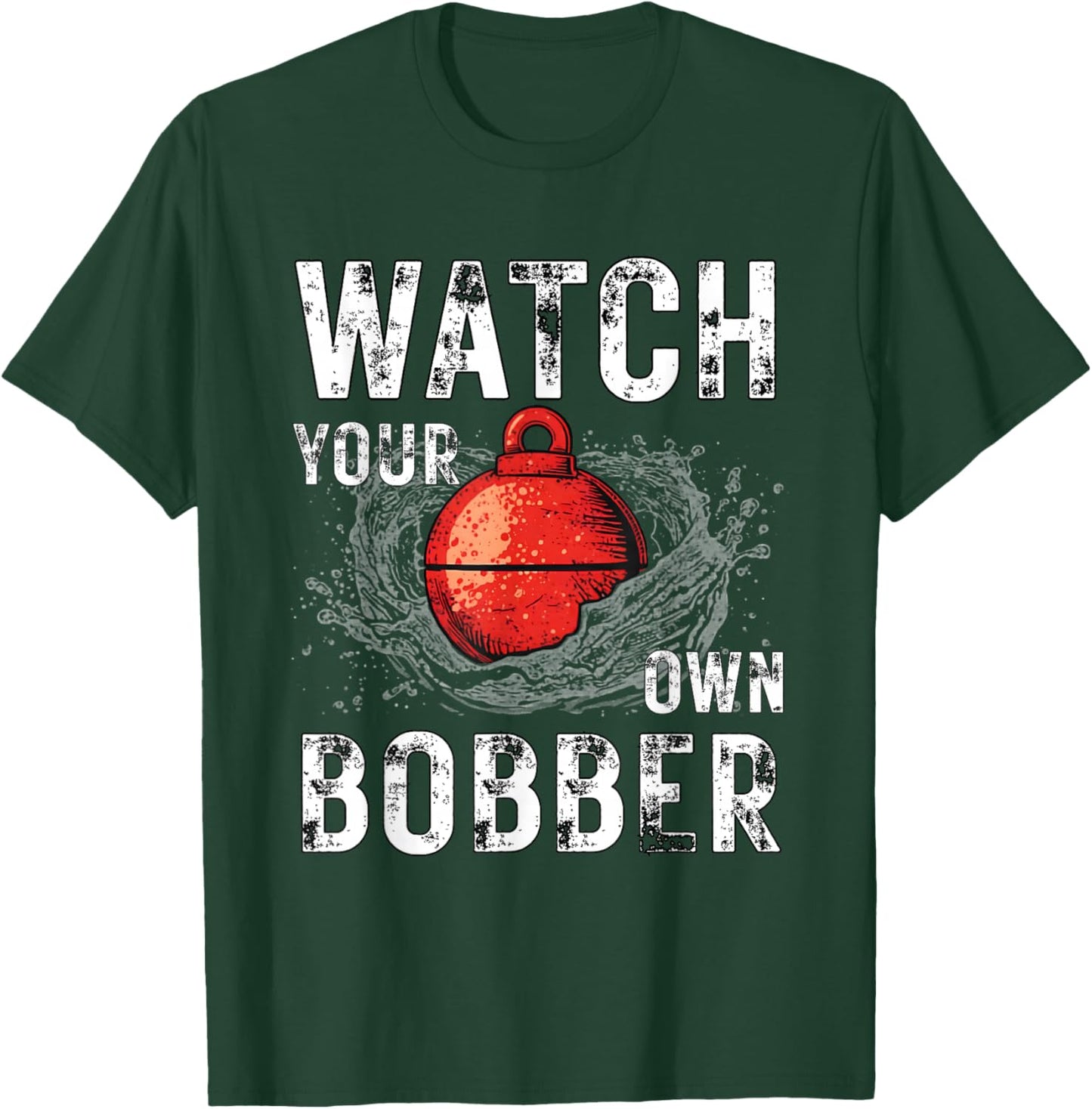 Watch Your own Bobber T-Shirt - T-Shirt | Forest